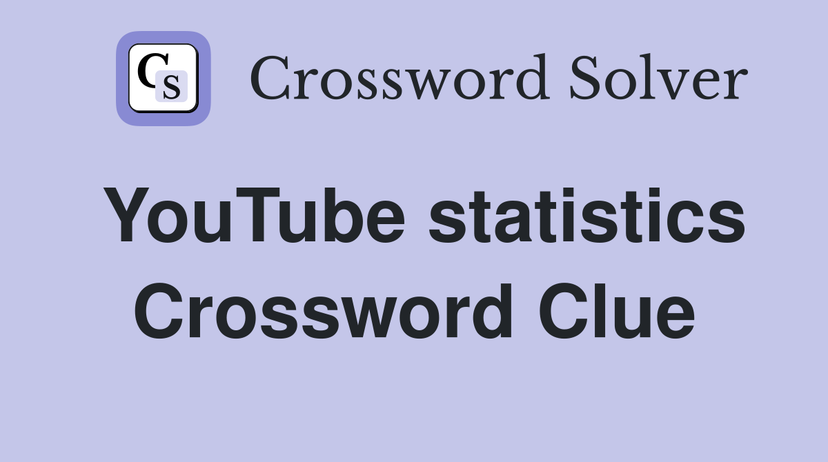 YouTube statistics Crossword Clue