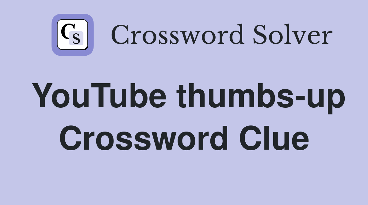 YouTube thumbs-up Crossword Clue