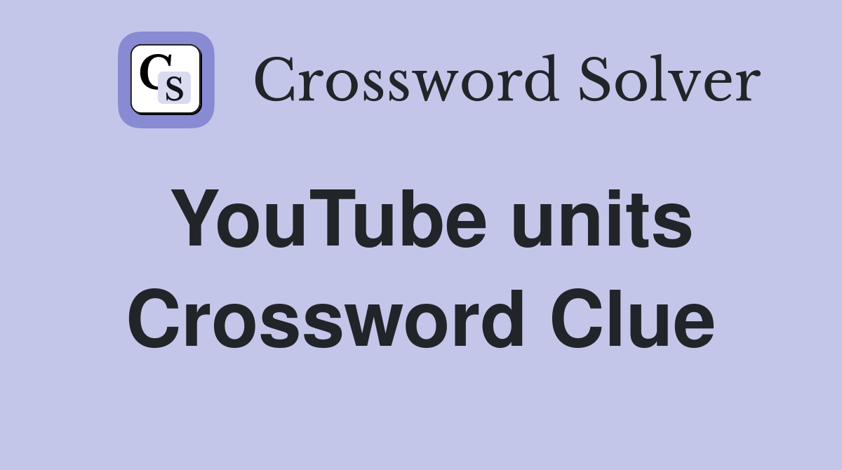 YouTube units Crossword Clue