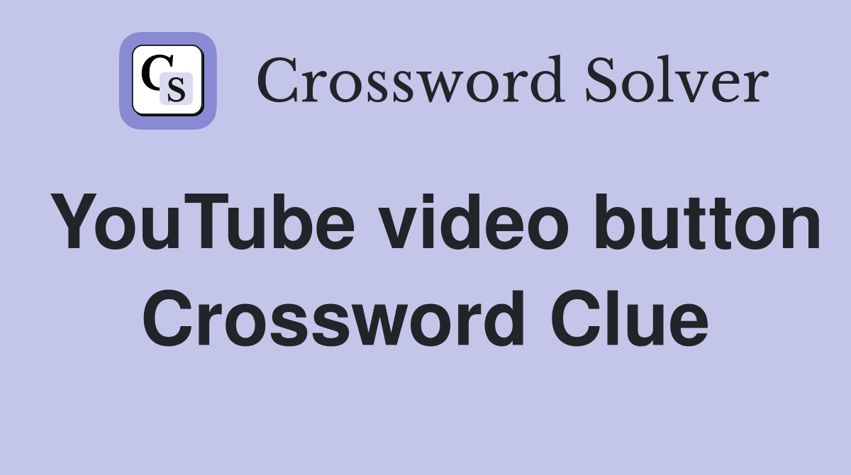 YouTube video button Crossword Clue