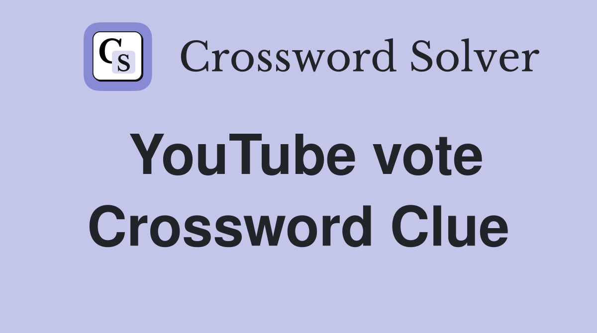 YouTube vote Crossword Clue