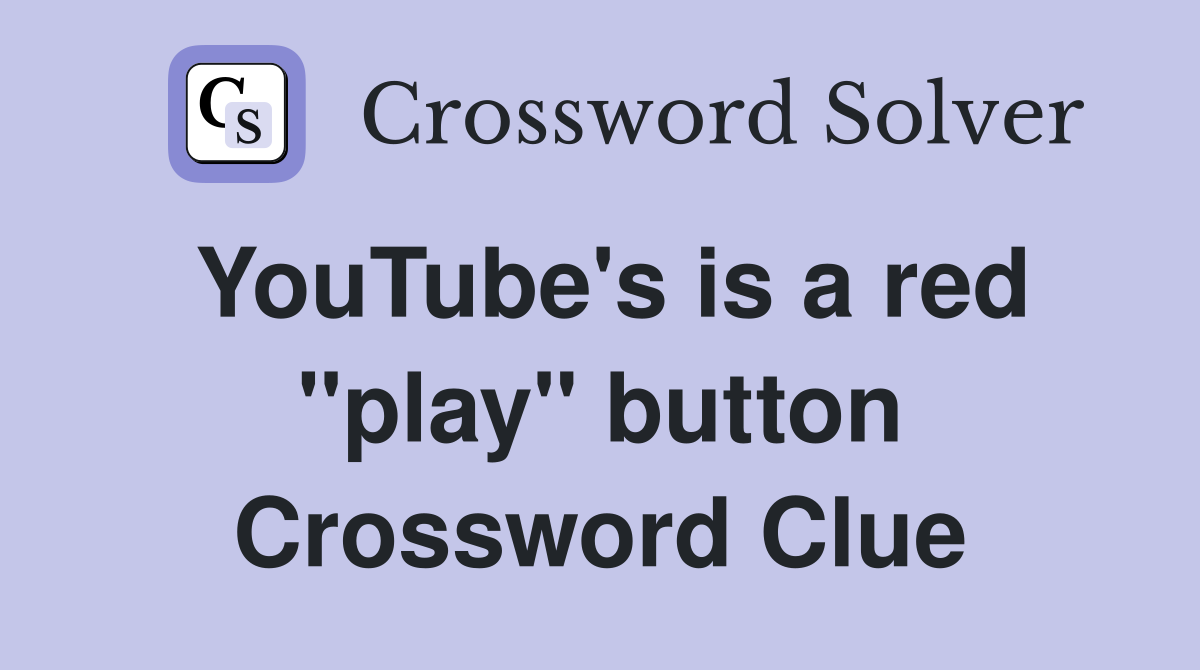 YouTube's is a red "play" button Crossword Clue