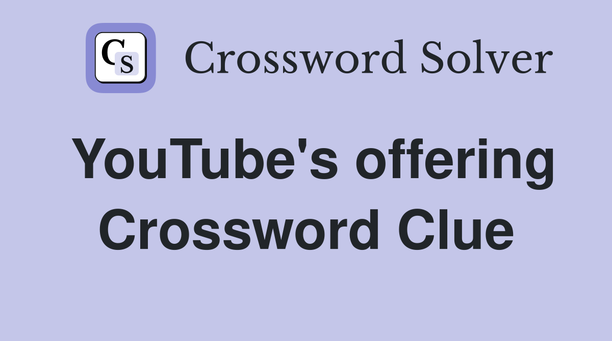 YouTube's offering Crossword Clue