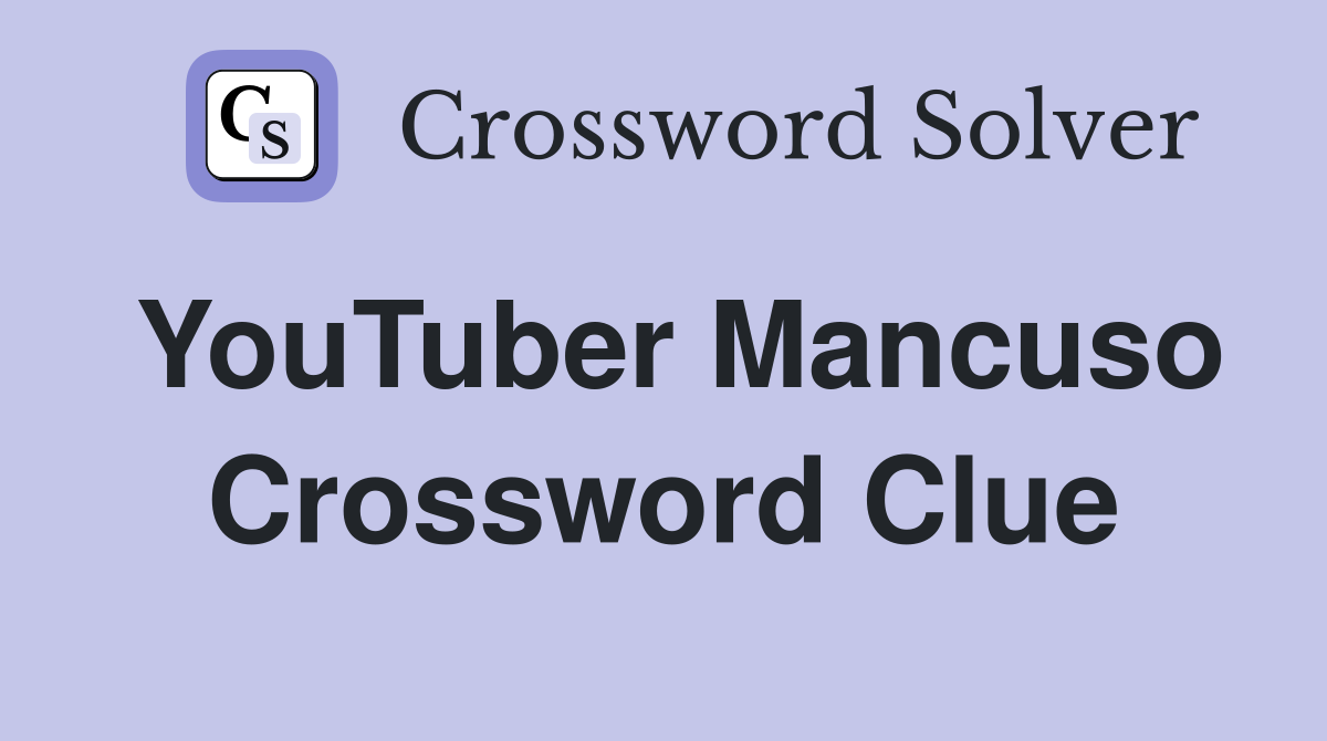 YouTuber Mancuso Crossword Clue