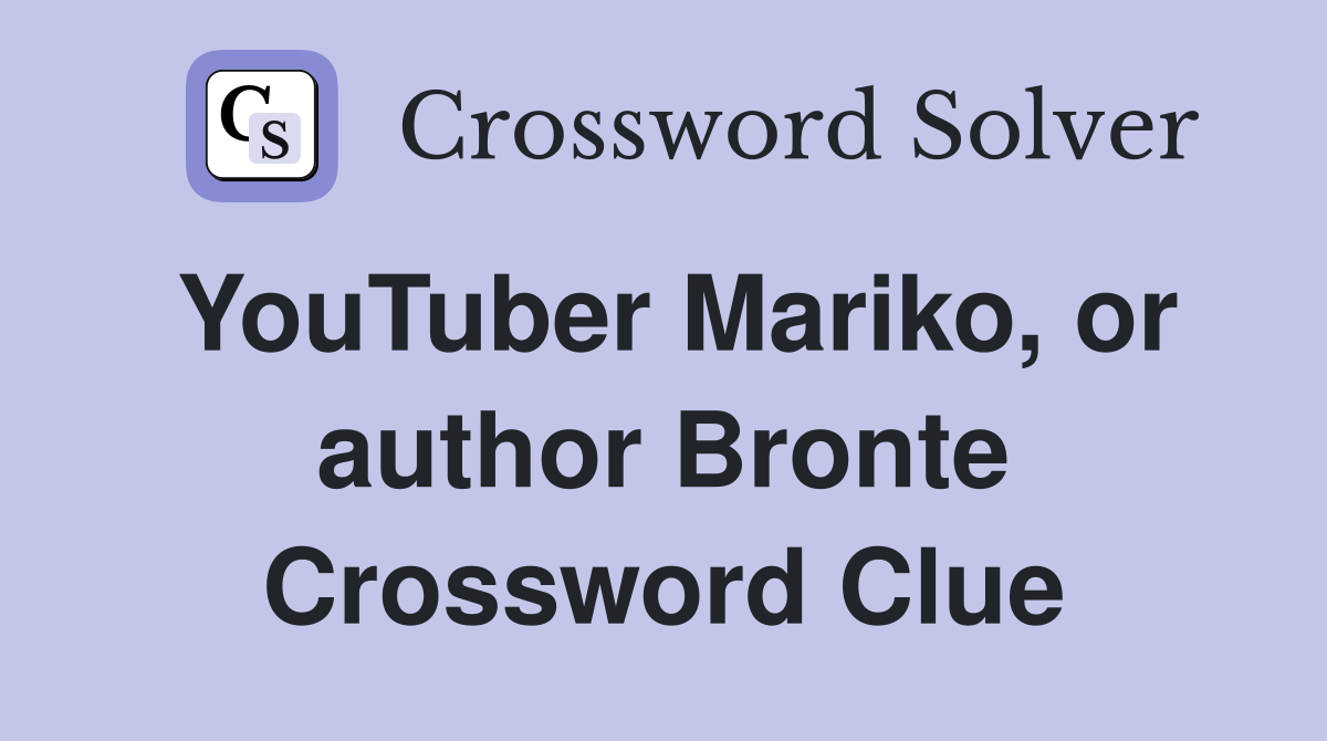 YouTuber Mariko, or author Bronte Crossword Clue