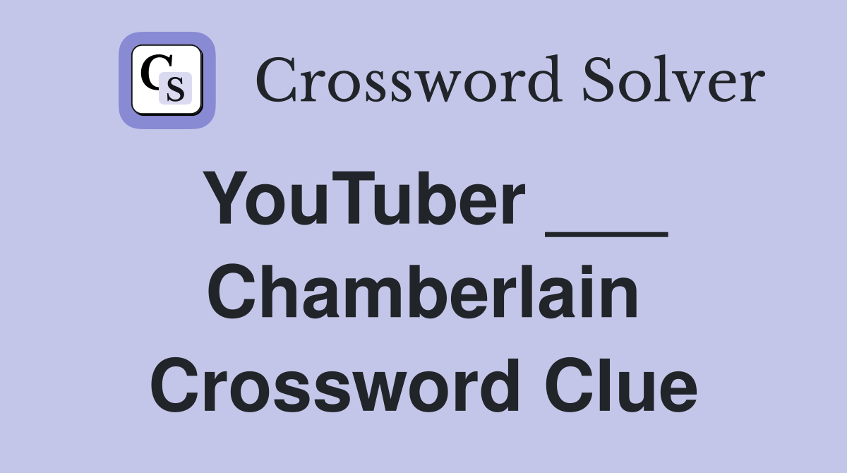 YouTuber ___ Chamberlain Crossword Clue