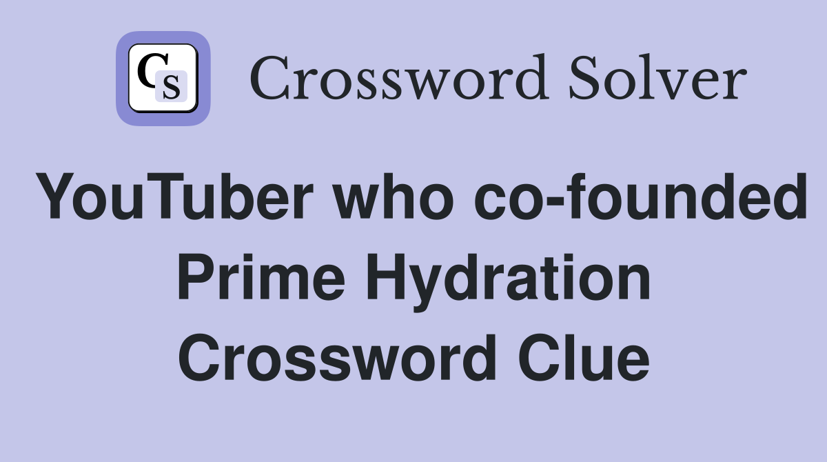 YouTuber who co-founded Prime Hydration Crossword Clue