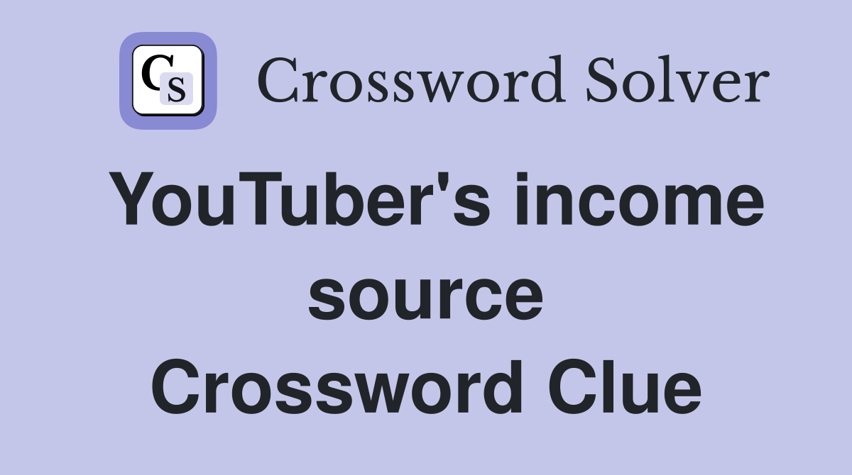 YouTuber's income source Crossword Clue