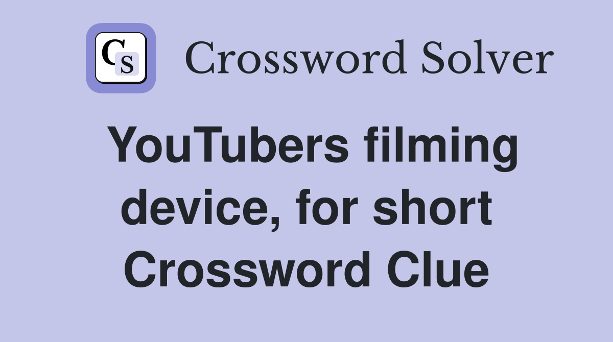 YouTubers filming device, for short Crossword Clue