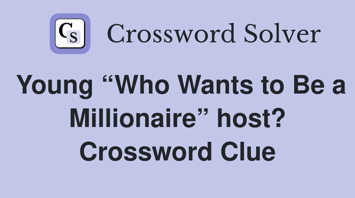 Young “Who Wants to Be a Millionaire” host? Crossword Clue