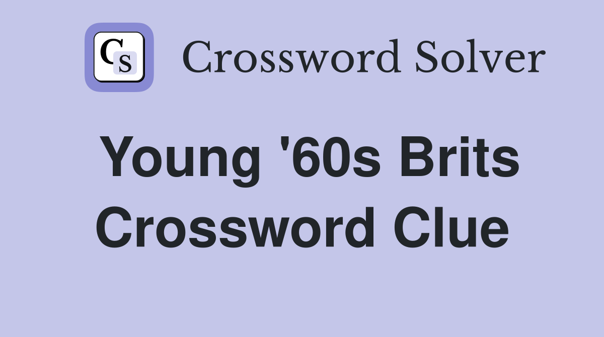 Young '60s Brits Crossword Clue