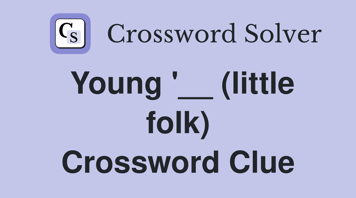 Young '__ (little folk) Crossword Clue