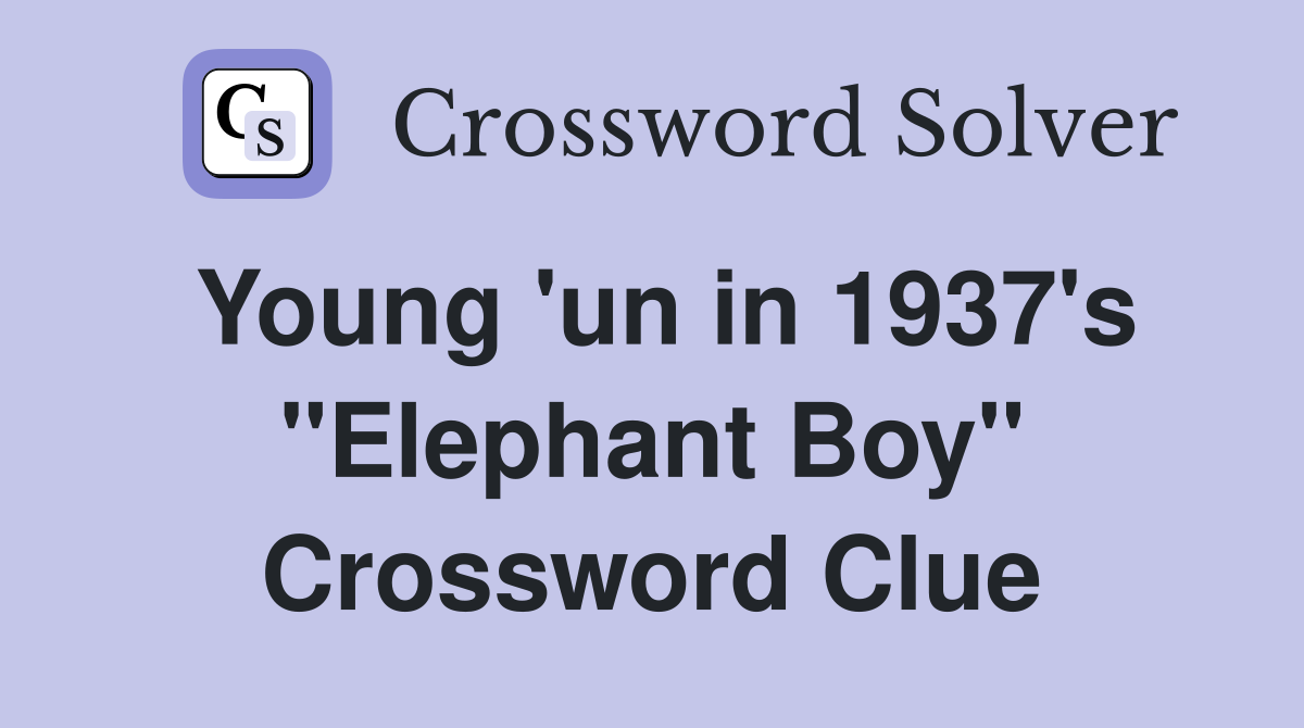 Young 'un in 1937's "Elephant Boy" Crossword Clue