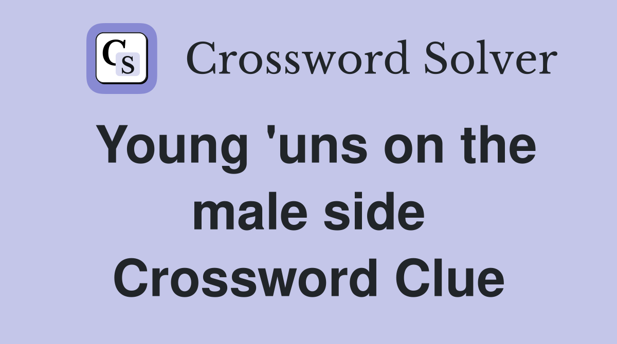 Young 'uns on the male side Crossword Clue