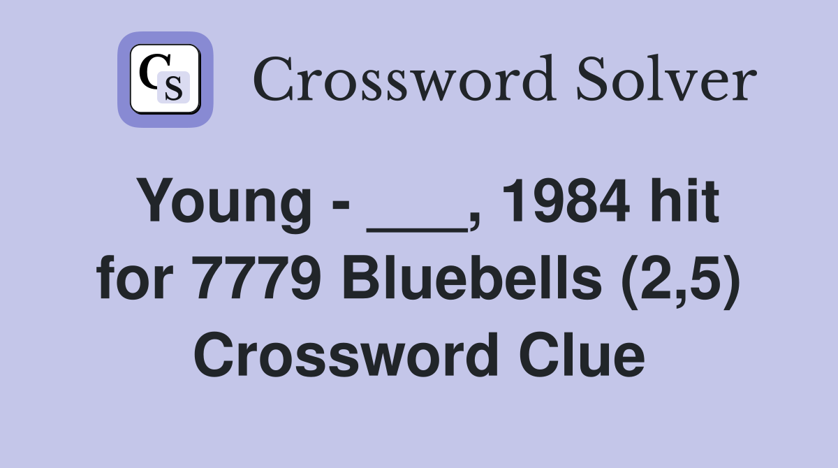 Young - ___, 1984 hit for 7779 Bluebells (2,5) - Crossword Clue Answers ...