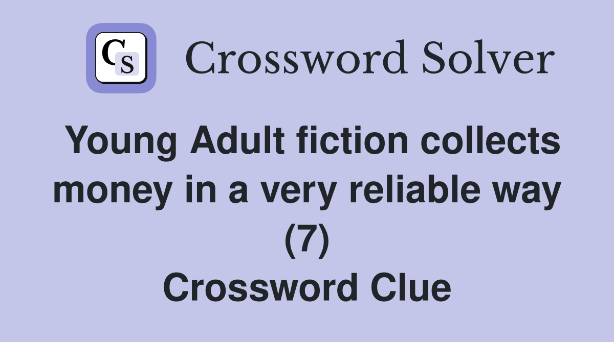 Young Adult fiction collects money in a very reliable way (7) Crossword Clue