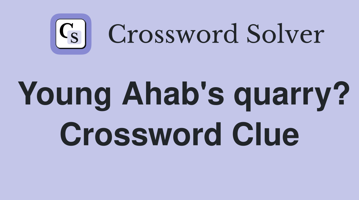 Young Ahab's quarry? Crossword Clue