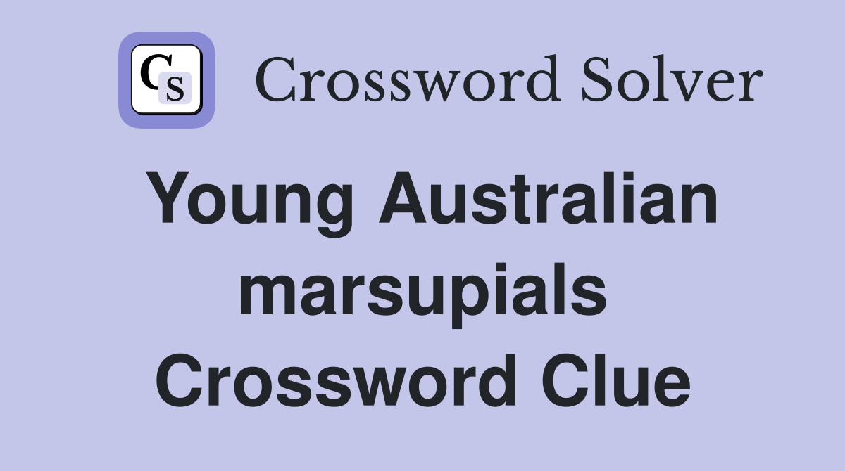 Young Australian marsupials Crossword Clue
