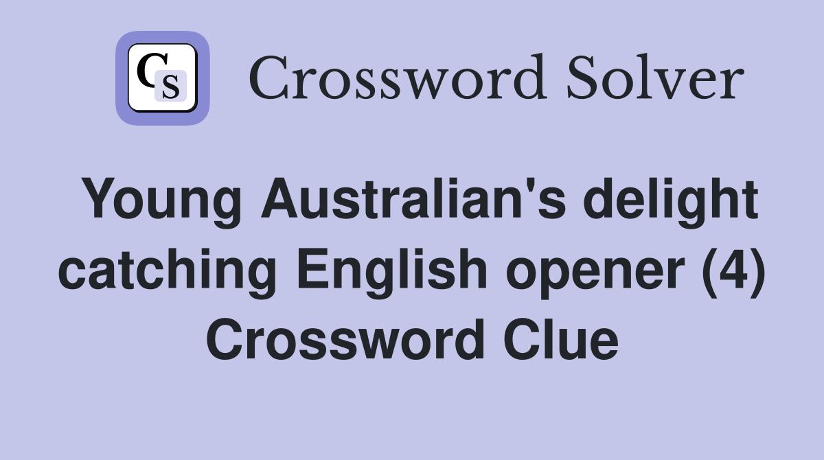 Young Australian's delight catching English opener (4) Crossword Clue