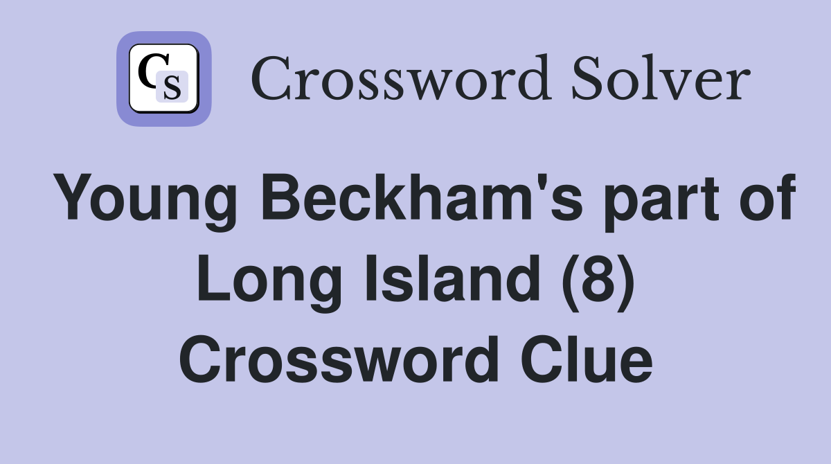 Young Beckham's part of Long Island (8) Crossword Clue