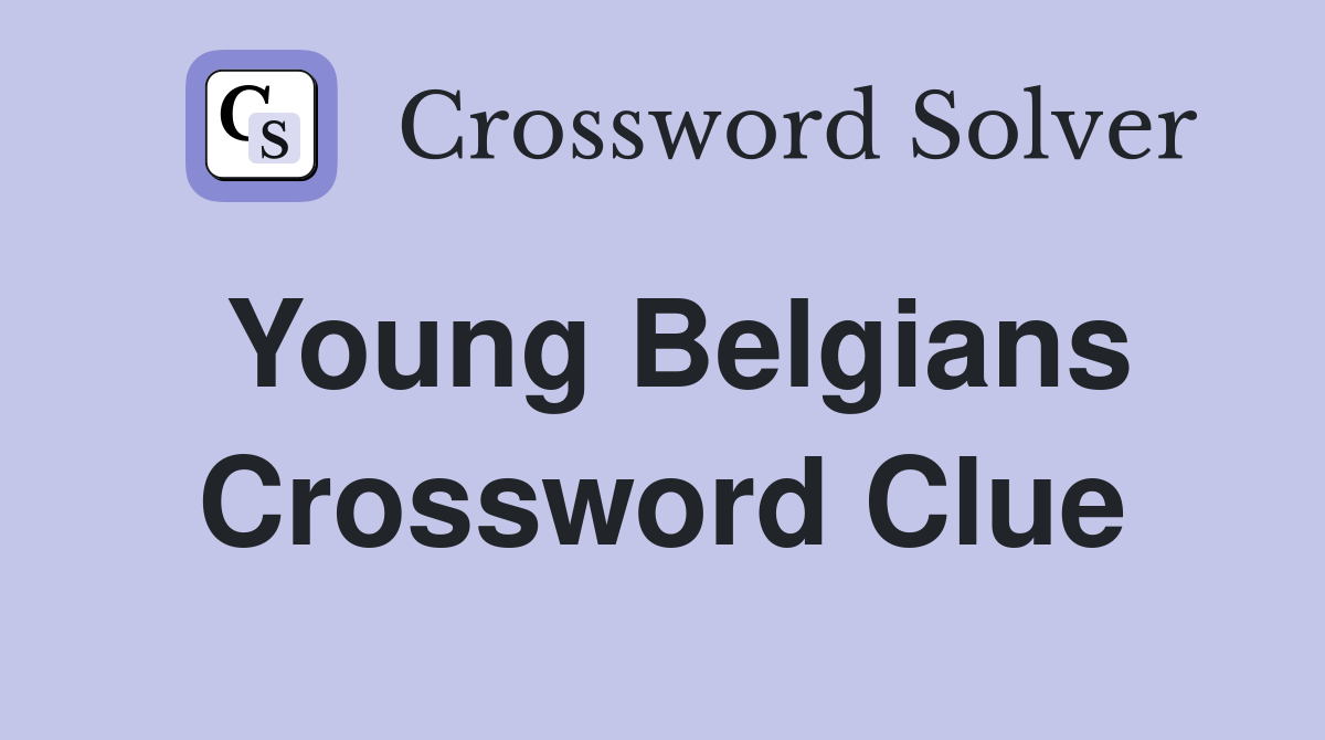 Young Belgians Crossword Clue