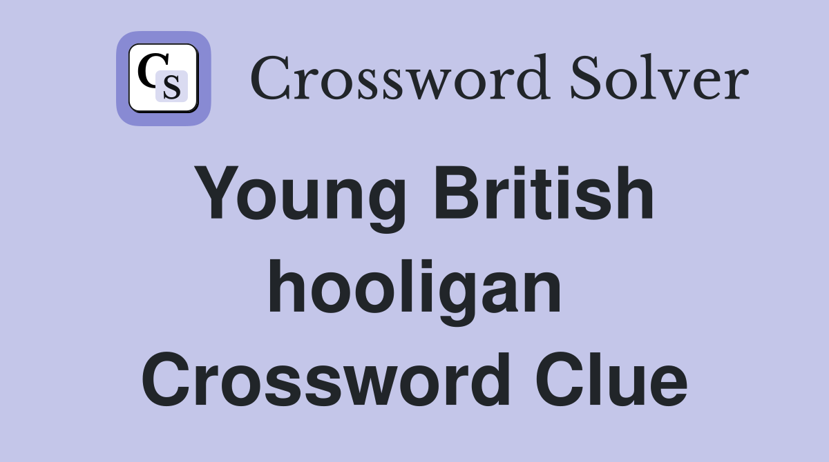 Young British hooligan Crossword Clue