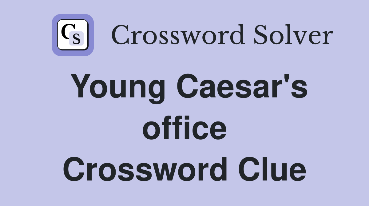 Young Caesar's office Crossword Clue