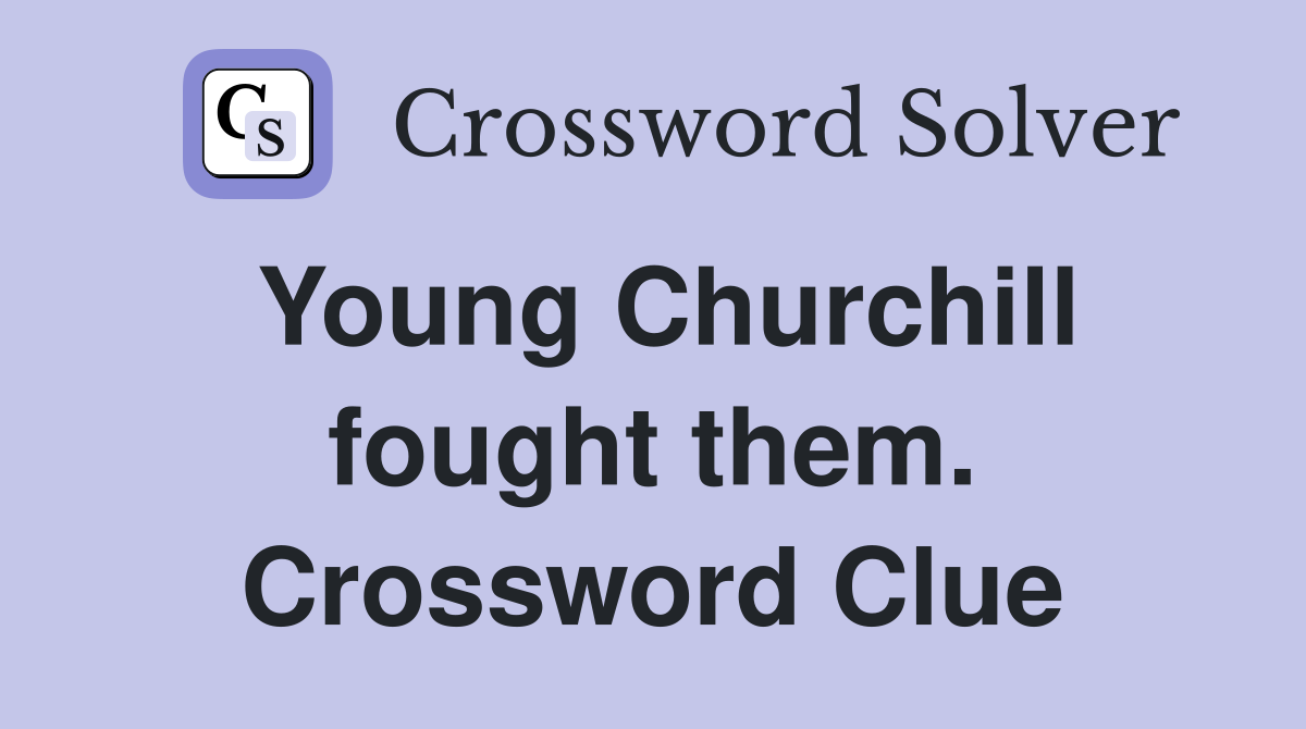 Young Churchill fought them. Crossword Clue