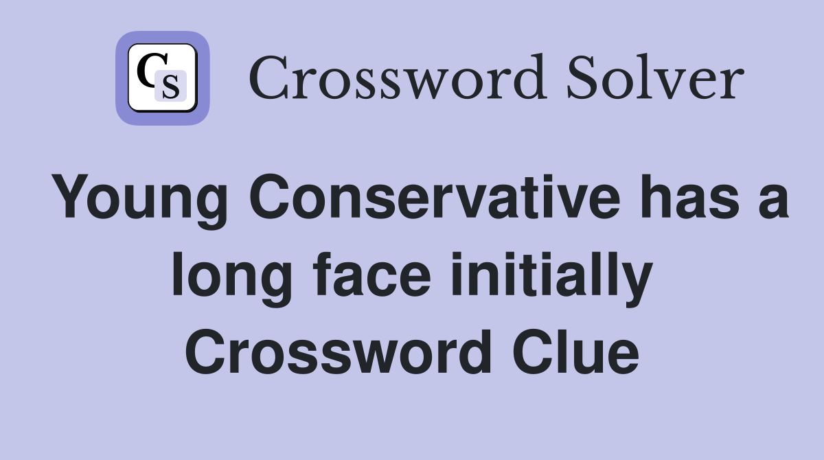 Young Conservative has a long face initially Crossword Clue