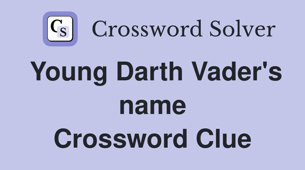 Young Darth Vader's name Crossword Clue