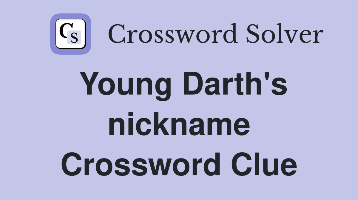 Young Darth's nickname Crossword Clue