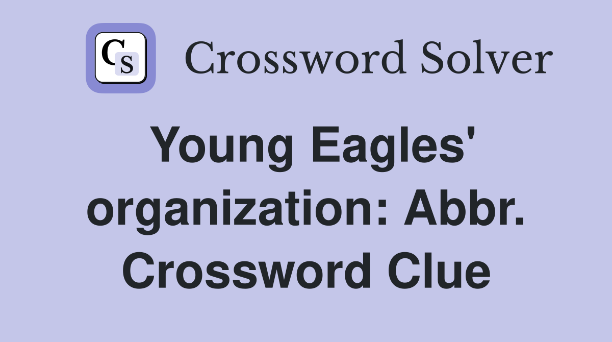 Young Eagles' organization: Abbr. Crossword Clue