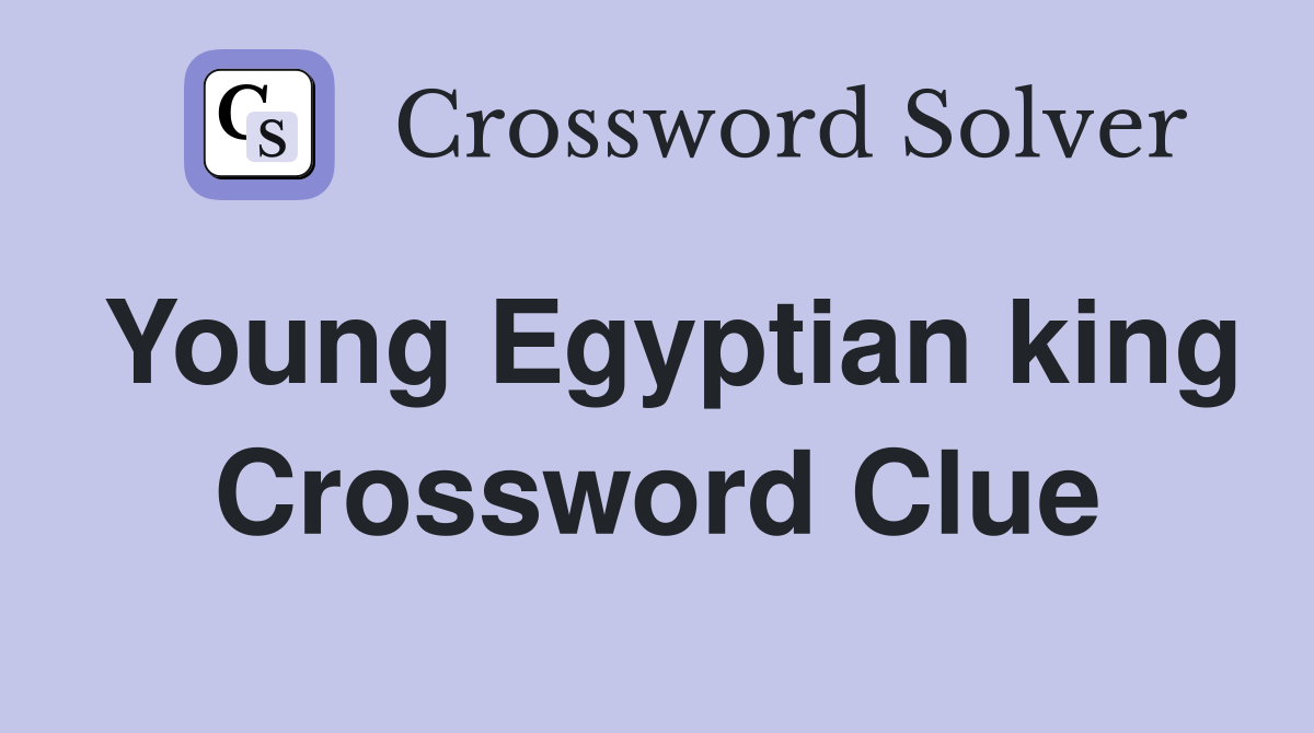 Young Egyptian king Crossword Clue