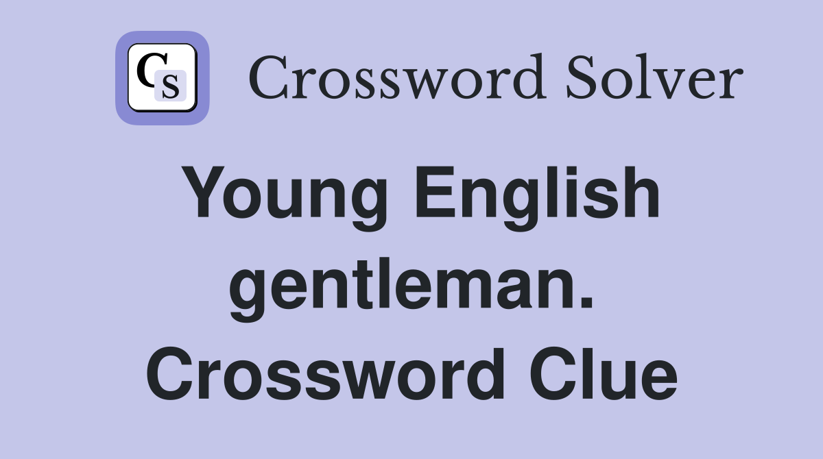 Young English gentleman. Crossword Clue