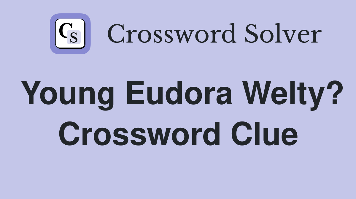 Young Eudora Welty? Crossword Clue