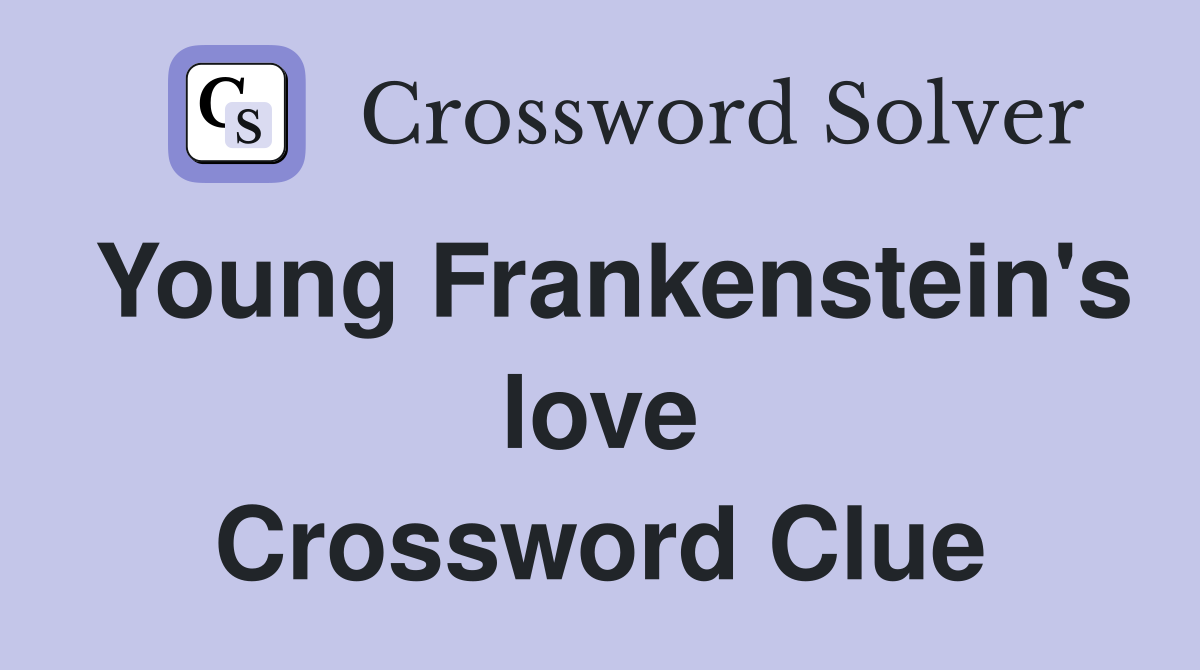 Young Frankenstein's love Crossword Clue