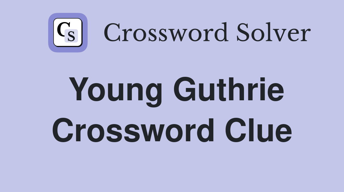 Young Guthrie Crossword Clue