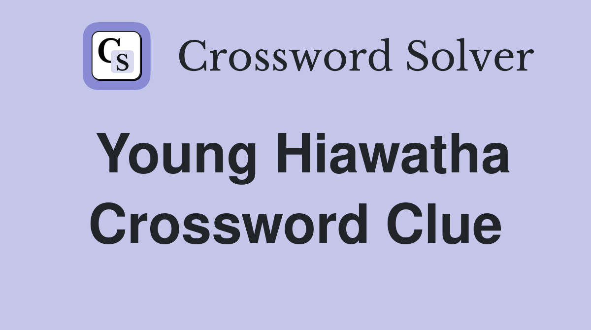 Young Hiawatha Crossword Clue