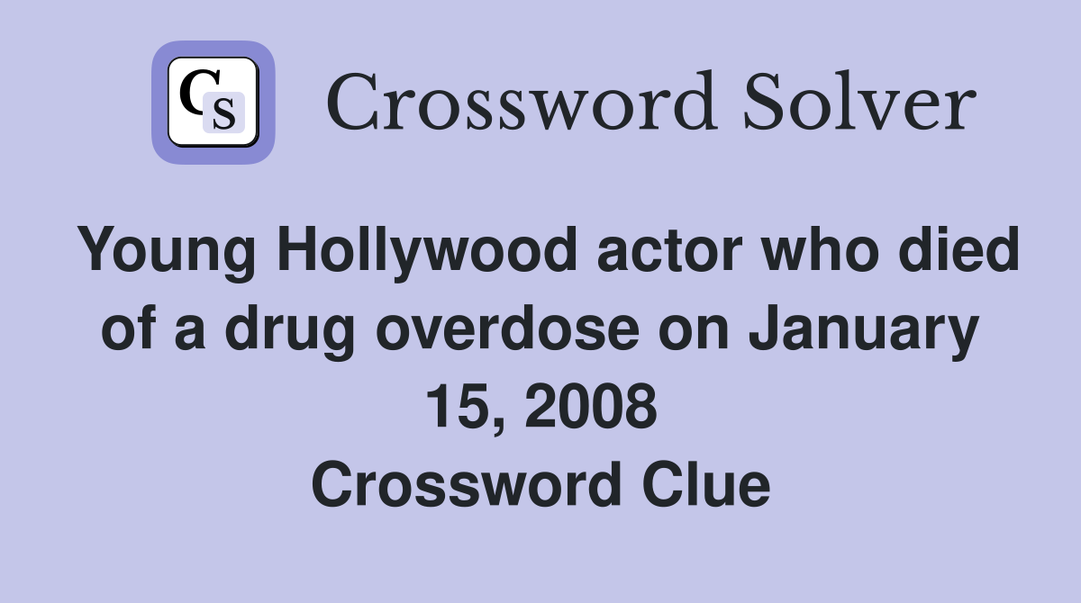 Young Hollywood actor who died of a drug overdose on January 15, 2008 Crossword Clue