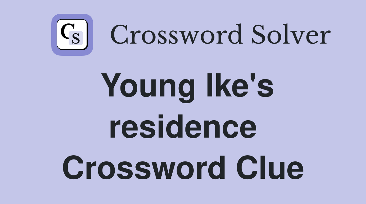 Young Ike's residence Crossword Clue