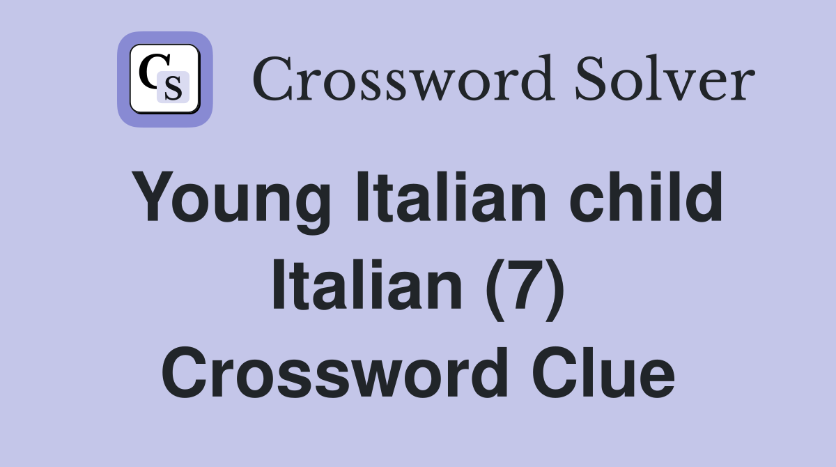 Young Italian child Italian (7) Crossword Clue