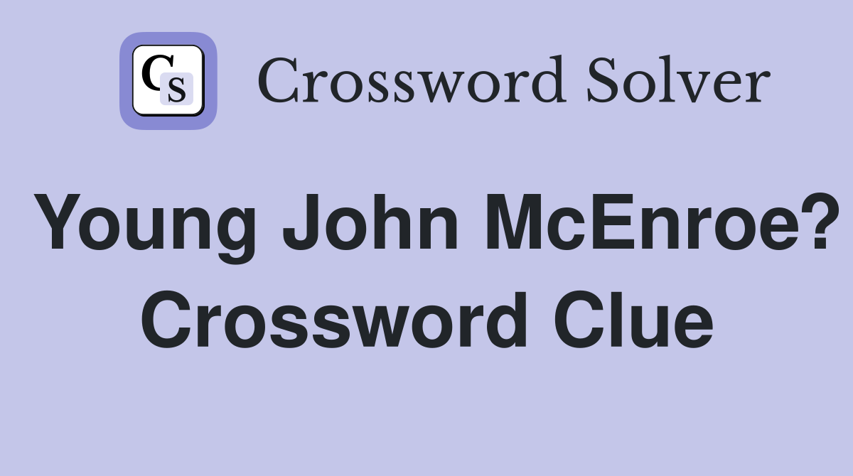 Young John McEnroe? Crossword Clue
