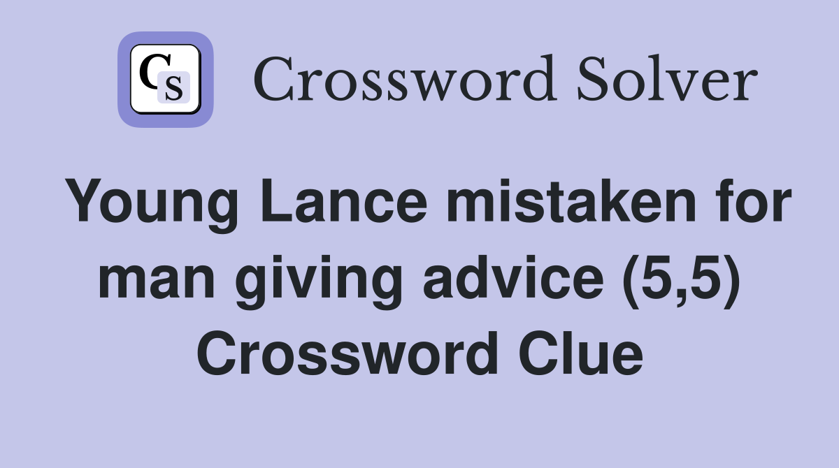 Young Lance mistaken for man giving advice (5,5) Crossword Clue