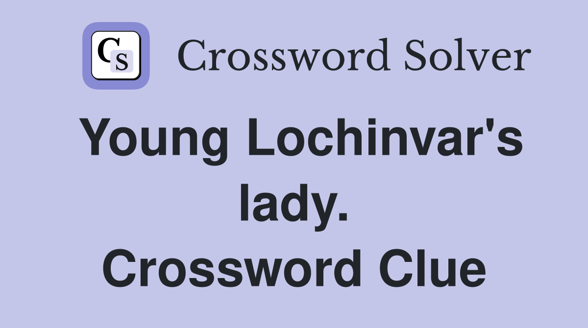 Young Lochinvar's lady. Crossword Clue