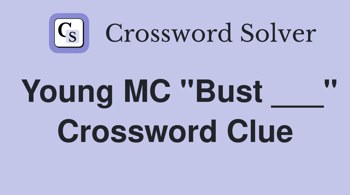 Young MC "Bust ___" Crossword Clue