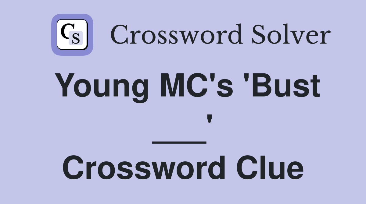 Young MC's 'Bust ___' Crossword Clue