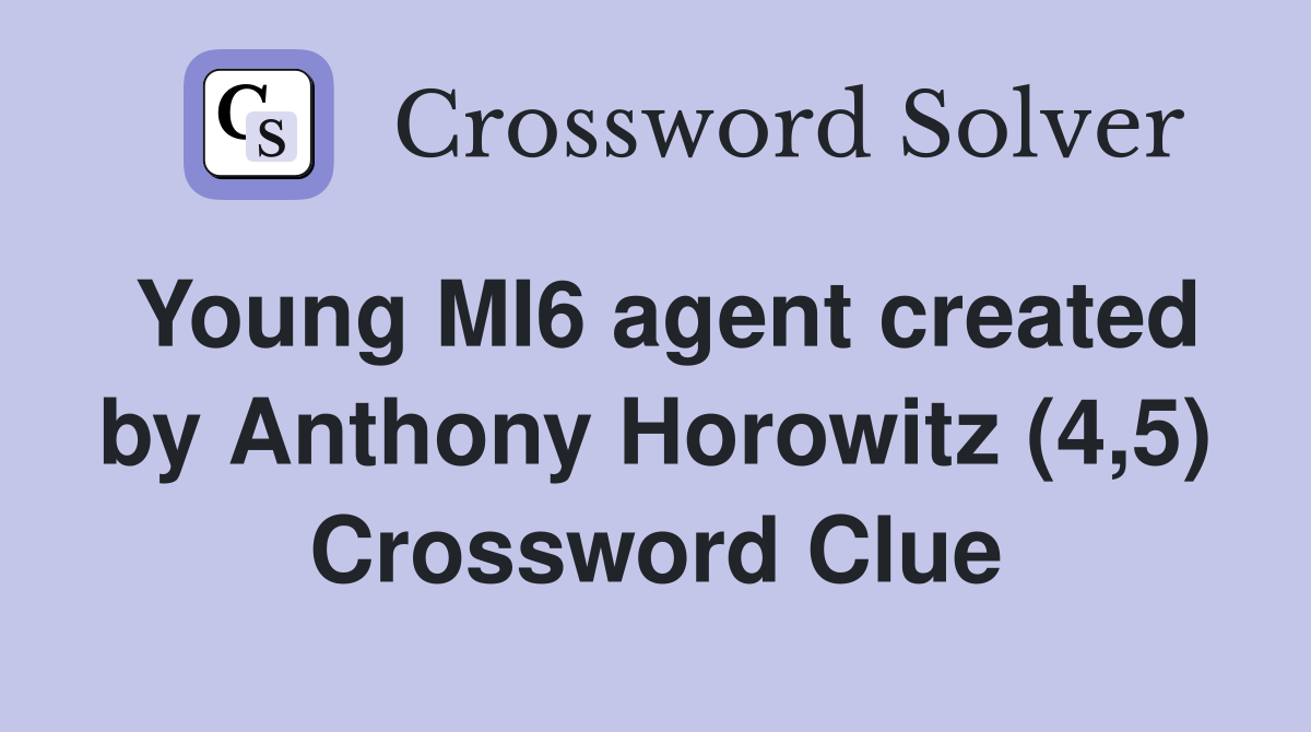 Young MI6 agent created by Anthony Horowitz (4,5) Crossword Clue