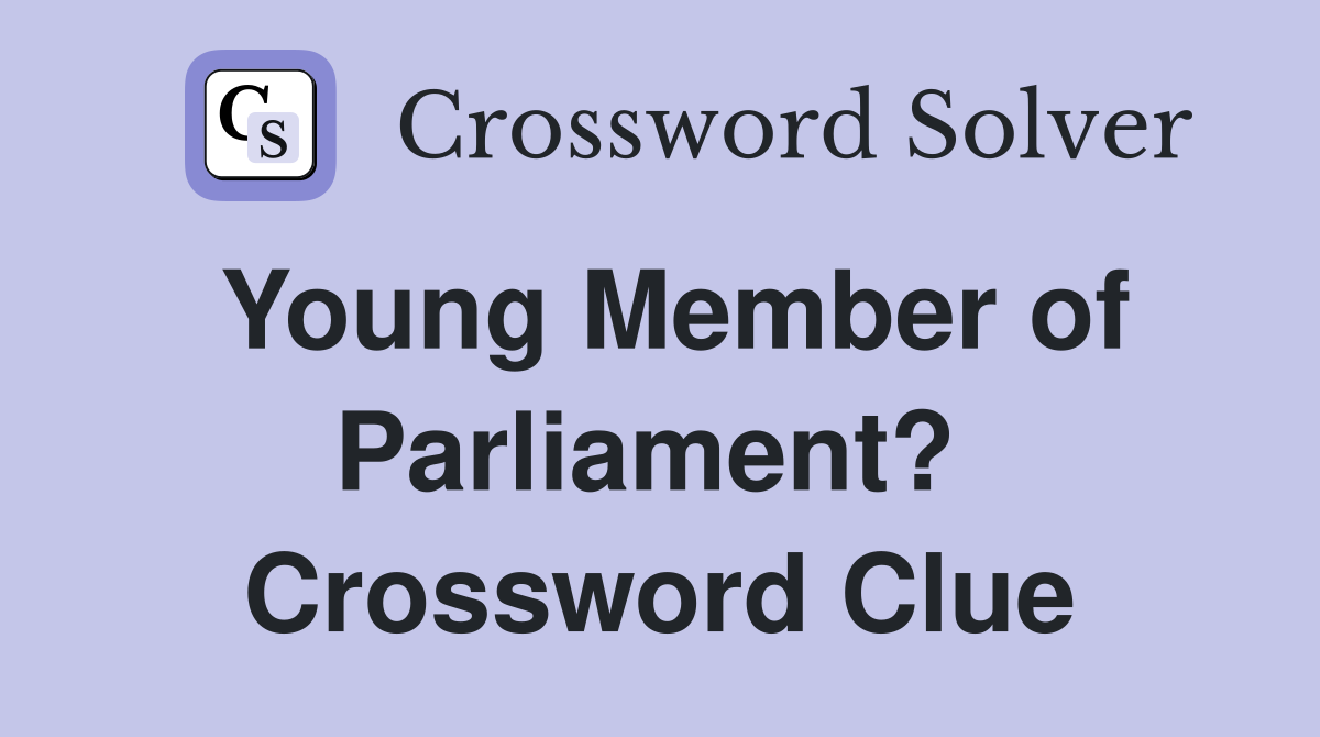 Young Member of Parliament?  Crossword Clue