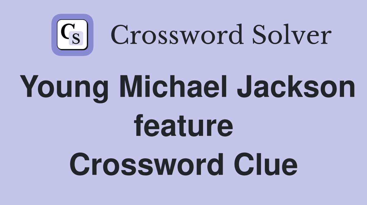 Young Michael Jackson feature Crossword Clue
