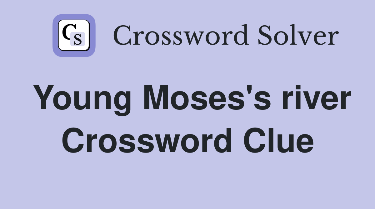 Young Moses's river Crossword Clue